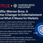 Netflix-Warner Bros: A Game-Changer in Entertainment — and What It Means for Markets